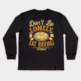 Ravioli Pasta Lover - Funny Don't Be Lonely Eat Ravioli Kids Long Sleeve T-Shirt